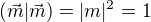 $(\vec{m}|\vec{m})= |m|^2=1$