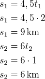 $s_1=4,5t_1\nls_1=4,5\cdot 2\nls_1=9\,\textrm{km}\nls_2=6t_2\nls_2=6\cdot 1\nls_2=6\,\textrm{km}$