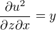 $\frac{\partial u^2} {\partial z\partial x}=y$