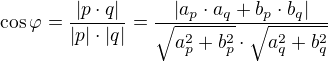$\cos{\varphi}=\frac{|p \cdot q|}{|p| \cdot |q|} = \frac{|a_p \cdot a_q + b_p \cdot b_q|}{\sqrt{a_p^2 + b_p^2} \cdot {\sqrt{a_q^2 + b_q^2}}}$