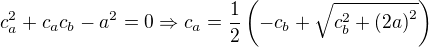 $c_a^2+c_ac_b-a^2=0\Rightarrow c_a=\frac{1}{2}\(-c_b+\sqrt{c_b^2+{(2a)}^2}\)$