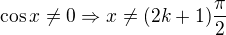 $\cos x\ne 0\Rightarrow x\ne (2k+1)\frac{\pi}{2}$