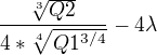 $\frac{\sqrt[3]{Q2}}{4*\sqrt[4]{Q1^{3/4}}}-4\lambda $