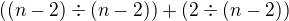 $((n-2)\div(n-2))+(2\div(n-2))$