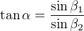 $\tan\alpha=\frac{\sin\beta_1}{\sin\beta_2}$