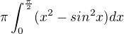 $\pi\int_{0}^{\frac{\pi}{2}}(x^2-sin^2x)dx$