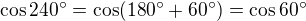 $\cos240^{\circ}=\cos(180^{\circ}+60^{\circ})=\cos60^{\circ}$