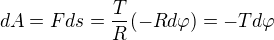 $dA=Fds=\frac{T}{R}(-Rd\varphi )=-Td\varphi $