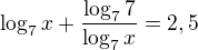 $\log_7x+\frac{\log_77}{\log_7x}=2,5$