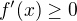 $f'(x) \geq 0$