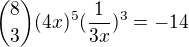 ${8 \choose 3}(4x)^5(\frac{1}{3x})^3=-14$