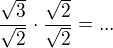 kopírovat do textarea $\frac{\sqrt 3}{\sqrt 2}\cdot \frac{\sqrt 2}{\sqrt 2}=...$