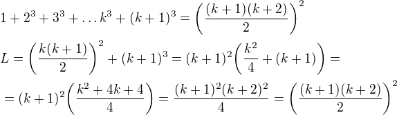 $1+2^{3}+3^{3}+\ldots k^{3}+ (k+1)^{3}=\bigg(\frac{(k+1)(k+2)}{2}\bigg)^{2}\nl L=\bigg(\frac{k(k+1)}{2}\bigg)^{2}+(k+1)^{3}=(k+1)^{2}\bigg(\frac{k^{2}}{4}+(k+1)\bigg)=\nl =(k+1)^{2}\bigg(\frac{k^{2}+4k+4}{4}\bigg)=\frac{(k+1)^{2}(k+2)^{2}}{4}=\bigg(\frac{(k+1)(k+2)}{2}\bigg)^{2}$