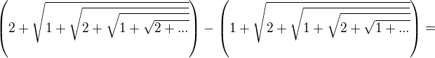 $\left(%202+\sqrt{1+\sqrt{2+\sqrt{1+\sqrt{2+...}}}}\right)-\left(1+\sqrt{2+\sqrt{1+\sqrt{2+\sqrt{1+...}}}}%20\right)=$