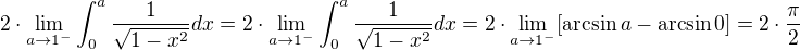 $2\cdot \lim_{a\to1^-}\int_{0}^{a}\frac{1}{\sqrt{1-x^{2}}}dx=2\cdot \lim_{a\to1^-}\int_{0}^{a}\frac{1}{\sqrt{1-x^{2}}}dx=2\cdot \lim_{a\to1^-}[\arcsin a-\arcsin 0]=2\cdot\frac{\pi}{2}$
