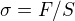 $\sigma = F/S$