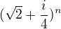 $(\sqrt{2}+\frac{i}{4})^n$