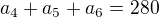 $a_4+a_5+a_6=280$