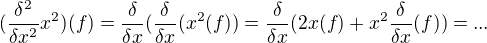 kopírovat do textarea $(\frac {\delta ^2}{\delta x^2}x^2)(f)=\frac {\delta}{\delta x}(\frac {\delta}{\delta x}(x^2(f))=\frac {\delta}{\delta x}(2x(f)+x^2\frac{\delta}{\delta x}(f))=...$