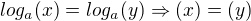$log_a(x)=log_a(y) \Rightarrow (x)=(y)$