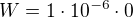 $W=1\cdot 10^{-6}\cdot 0$