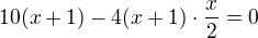 $10(x+1)-4 (x+1)\cdot \frac x2=0$