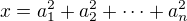 $x = a_1^2+a_2^2+\cdots + a_n^2$