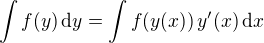 $\int f(y)\,\mathrm{d}y = \int f(y(x))\, y'(x)\,\mathrm{d}x$