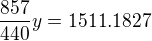 $\frac{857}{440}y= 1511.1827$