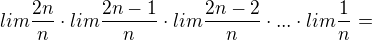 $lim \frac{2n}{n}\cdot lim\frac{2n-1}{n}\cdot lim\frac{2n-2}{n}\cdot ...\cdot lim\frac{1}{n}=$