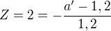 $Z=2=-\frac{a^{\prime}-1,2}{1,2}$