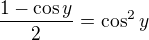 $\frac{1-\cos y}{2}=\cos ^{2}y$