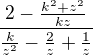 $\frac{2-\frac{k^2+z^2}{kz}}{\frac{k}{z^2}-\frac{2}{z}+\frac{1}{z}}$