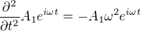 $\frac{\partial ^{2}}{\partial t^2}A_1e^{i\omega t}=-A_1\omega^2e^{i\omega t}$