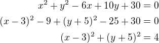 $x^{2}+y^{2}-6x+10y+30=0\\(x-3)^2-9+(y+5)^2-25+30=0\\(x-3)^2+(y+5)^2=4$