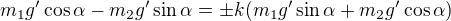 kopírovat do textarea $m_1 g'\cos\alpha-m_2 g'\sin\alpha= \pm k(m_1 g'\sin\alpha+m_2 g'\cos\alpha)$