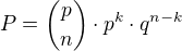 $P = {p \choose n} \cdot p^k \cdot q^{n-k}$