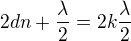 $2dn+\frac\lambda2=2k\frac\lambda2$