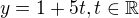 $y=1+5t, \space \space \space \space \space t\in \mathbb{R}$