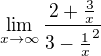 $\lim_{x\rightarrow\infty}\frac{2+\frac3x}{3-\frac1x^2}$