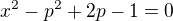 $x^{2}-p^{2}+2p-1=0$