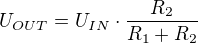 $U_{OUT}=U_{IN}\cdot \frac{R_{2}}{R_{1}+R_{2}}$