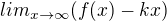 $lim_{x\rightarrow\infty}(f(x)-kx)$