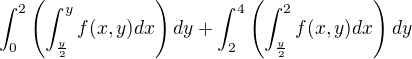 $\int_{0}^{2}\left({\int_{\frac{y}{2}}^{y}f(x,y)dx}\right)dy+\int_{2}^{4}\left({\int_{\frac{y}{2}}^{2}f(x,y)dx}\right)dy$