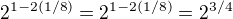 $2^{1-2(1/8)}=2^{1-2(1/8)}=2^{3/4}$