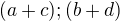 $(a+c);(b+d)$