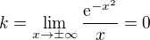 $k=\lim_{x\to\pm \infty }\frac{\mathrm{e}^{-x^{2}}}{x}=0$