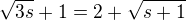 $\sqrt{3s}+1=2+\sqrt{s+1}$