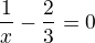 $\frac 1x - \frac 23=0$