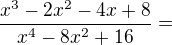$\frac{x^{3}-2x^{2}-4x+8}{x^{4}-8x^{2}+16}=$